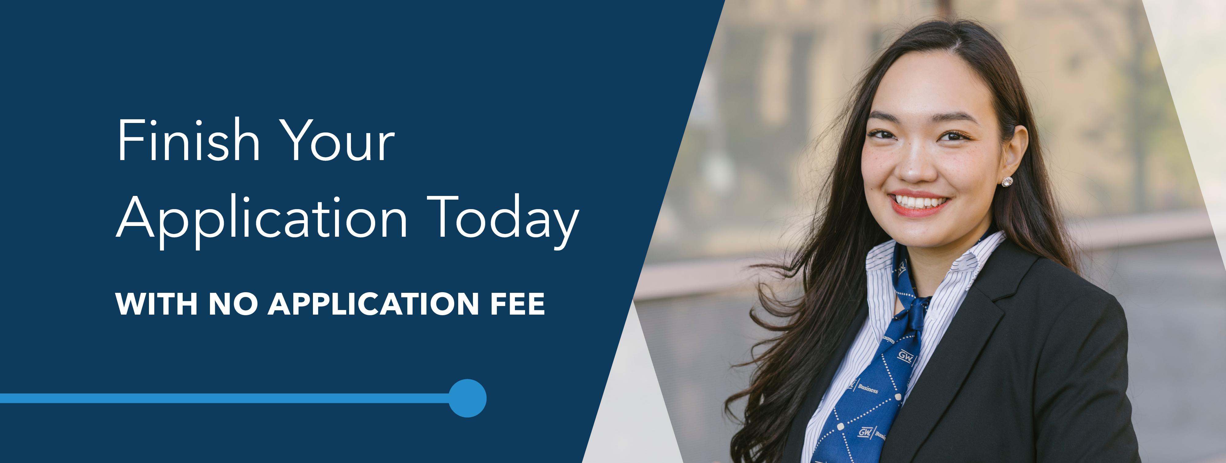 Finish your application today with no application fee. Image shows a smiling GW School of Business student with a blue GW necktie loosely tied around her neck.