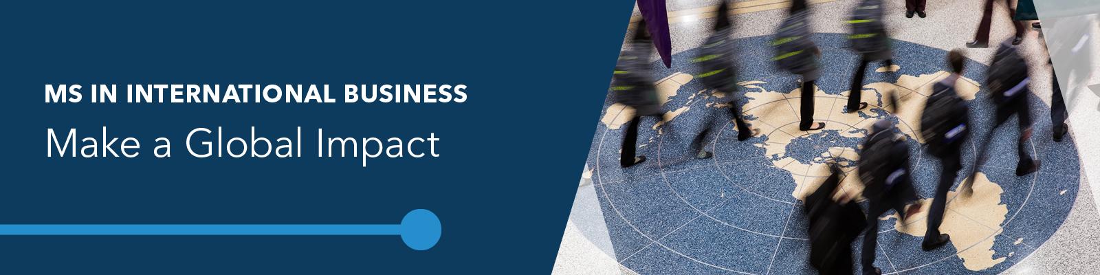MS in International Business, Make a Global Impact; students blurred in motion as they cross a map of the globe inlaid on the floor of an academic building